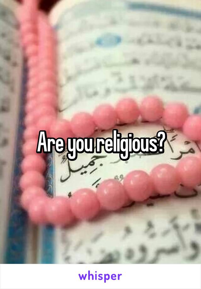 Are you religious?