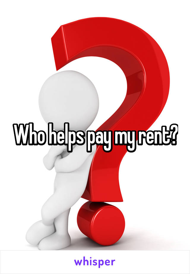 Who helps pay my rent?