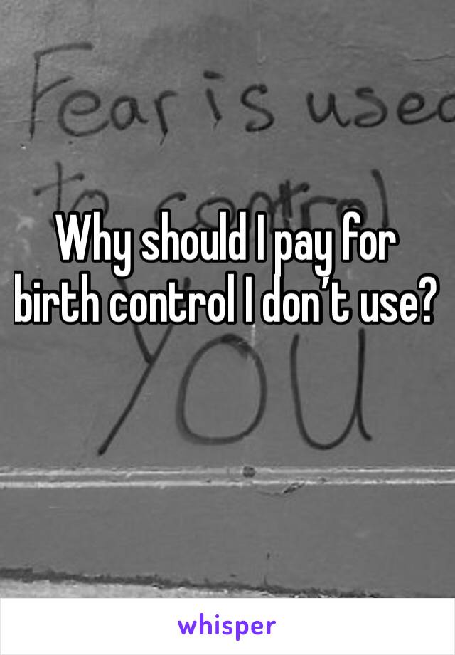 Why should I pay for birth control I don’t use?