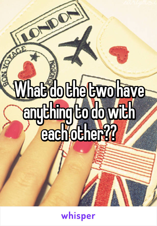 What do the two have anything to do with each other??