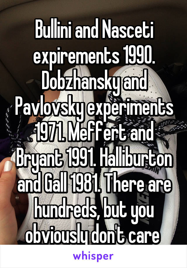 Bullini and Nasceti expirements 1990. Dobzhansky and Pavlovsky experiments 1971. Meffert and Bryant 1991. Halliburton and Gall 1981. There are hundreds, but you obviously don't care 