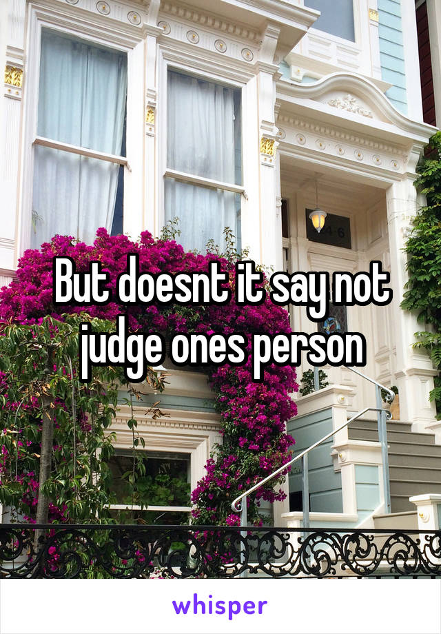 But doesnt it say not judge ones person