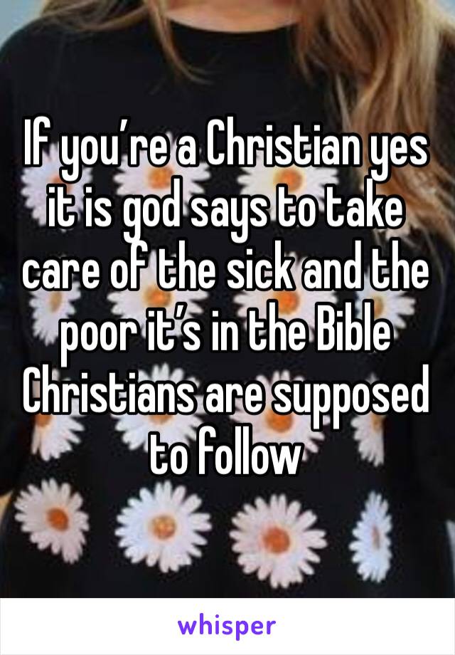 If you’re a Christian yes it is god says to take care of the sick and the poor it’s in the Bible Christians are supposed to follow