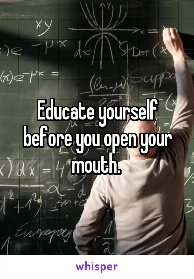 Educate yourself before you open your mouth. 