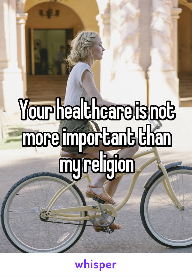 Your healthcare is not more important than my religion