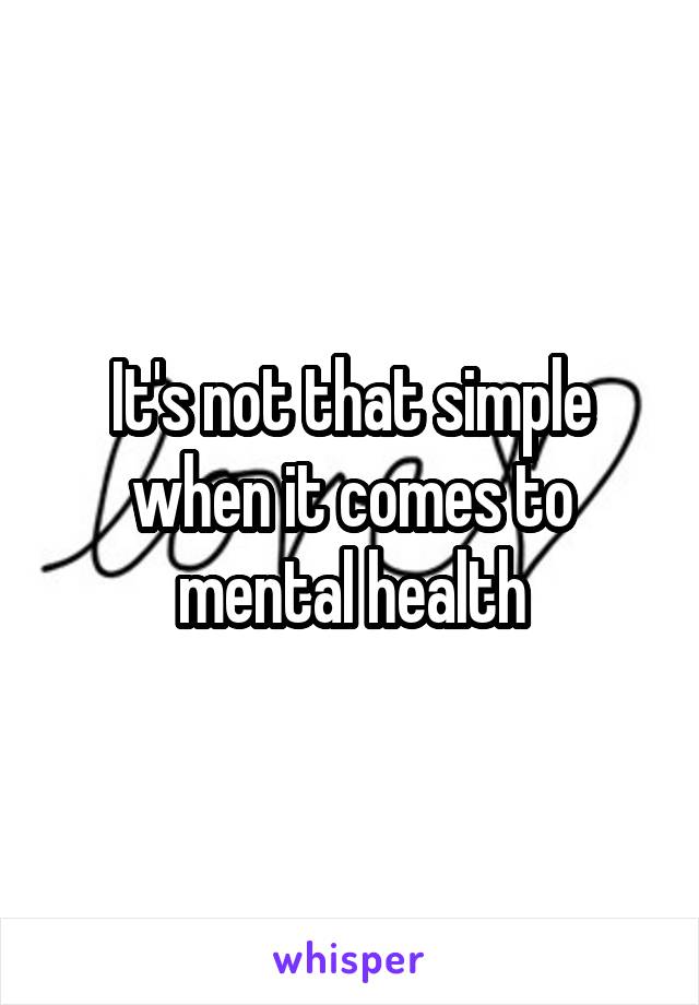 It's not that simple when it comes to mental health