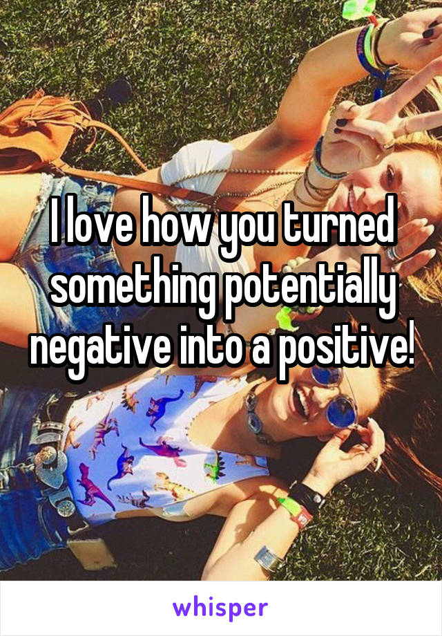 I love how you turned something potentially negative into a positive! 