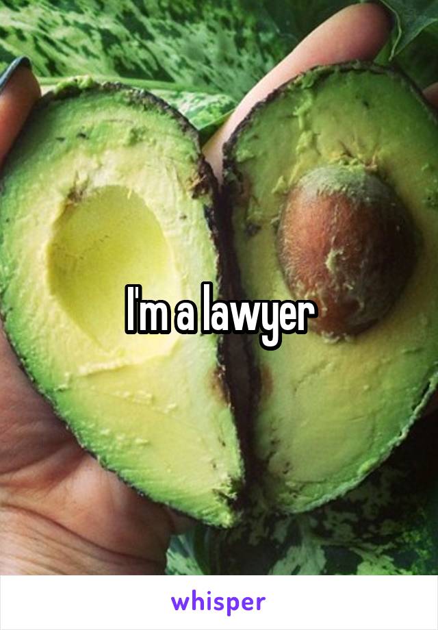 I'm a lawyer