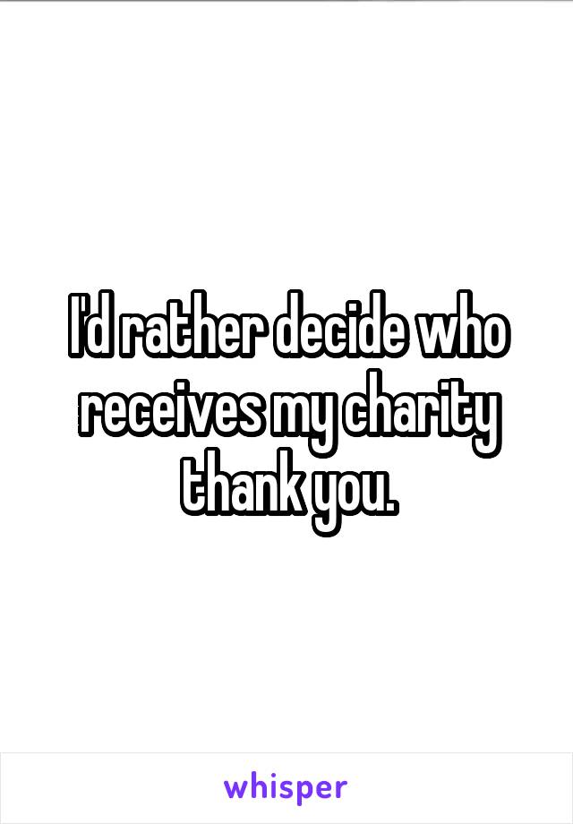 I'd rather decide who receives my charity thank you.