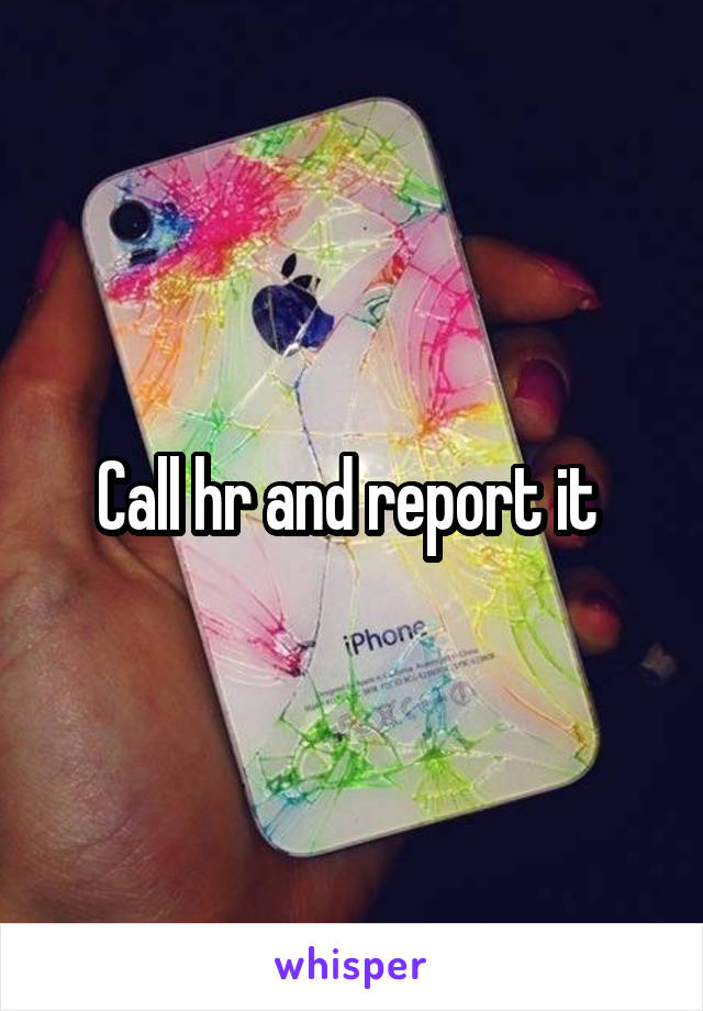 Call hr and report it 