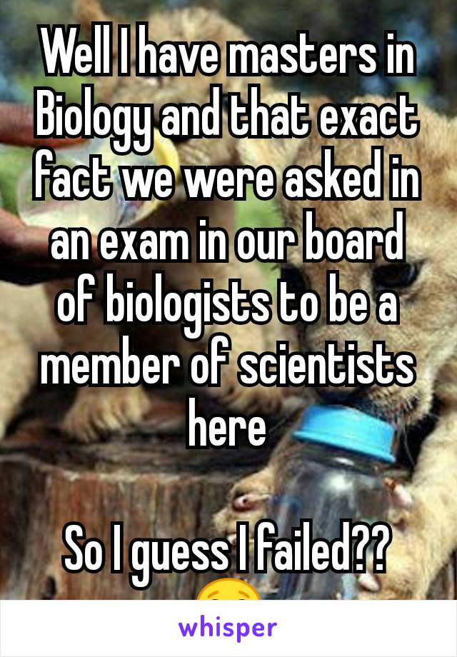 Well I have masters in Biology and that exact fact we were asked in an exam in our board of biologists to be a member of scientists here

So I guess I failed?? 😂