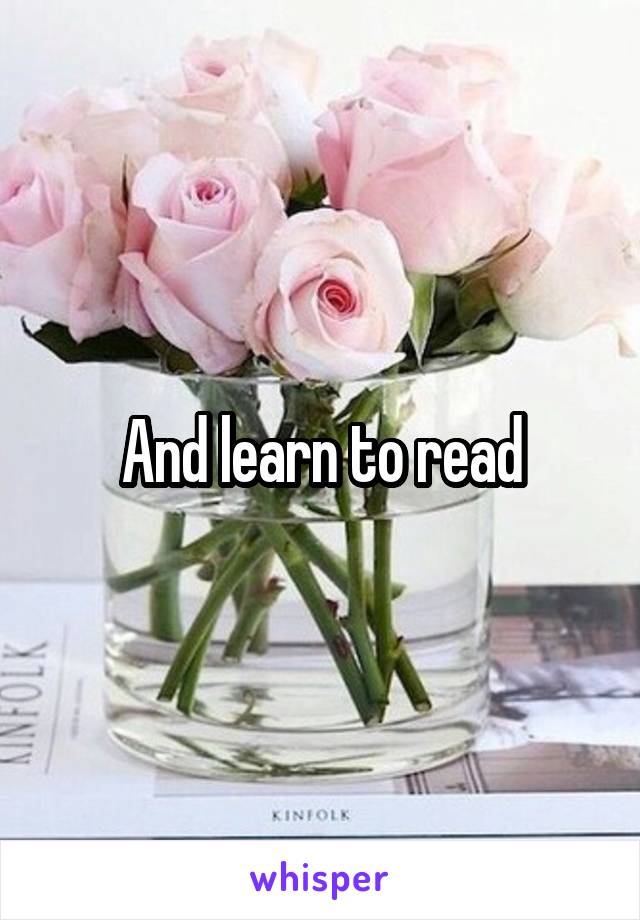 And learn to read