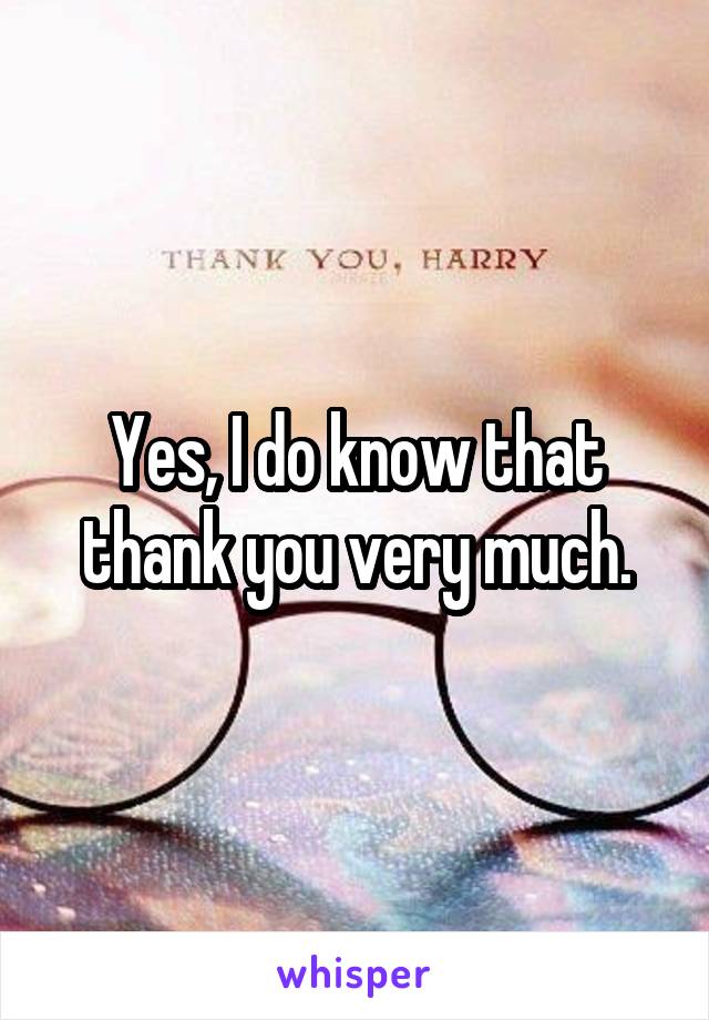 Yes, I do know that thank you very much.