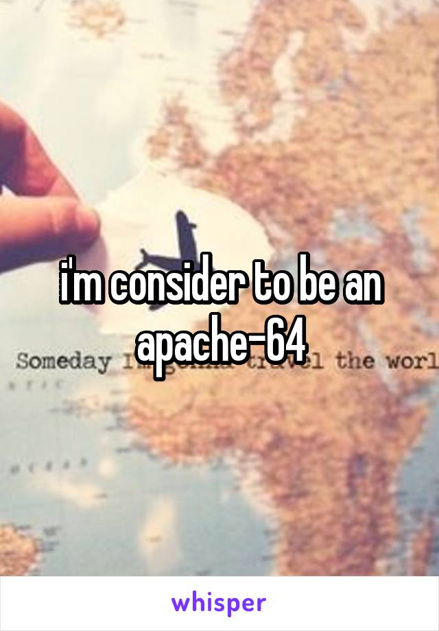 i'm consider to be an apache-64