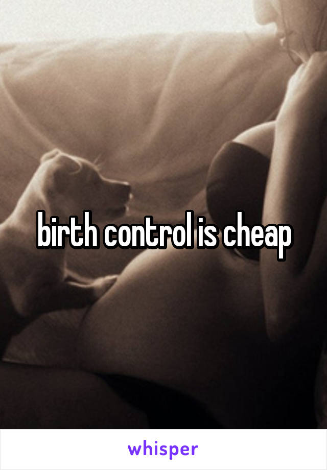 birth control is cheap