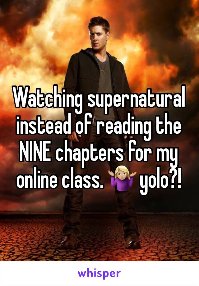 Watching supernatural instead of reading the NINE chapters for my online class. 🤷🏼‍♀️ yolo?! 
