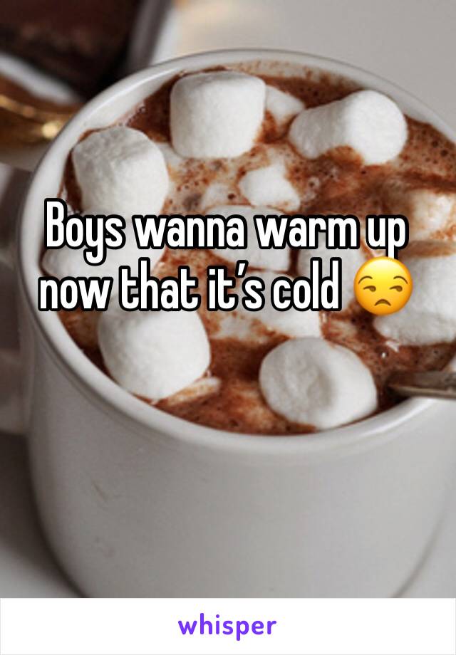 Boys wanna warm up now that it’s cold 😒