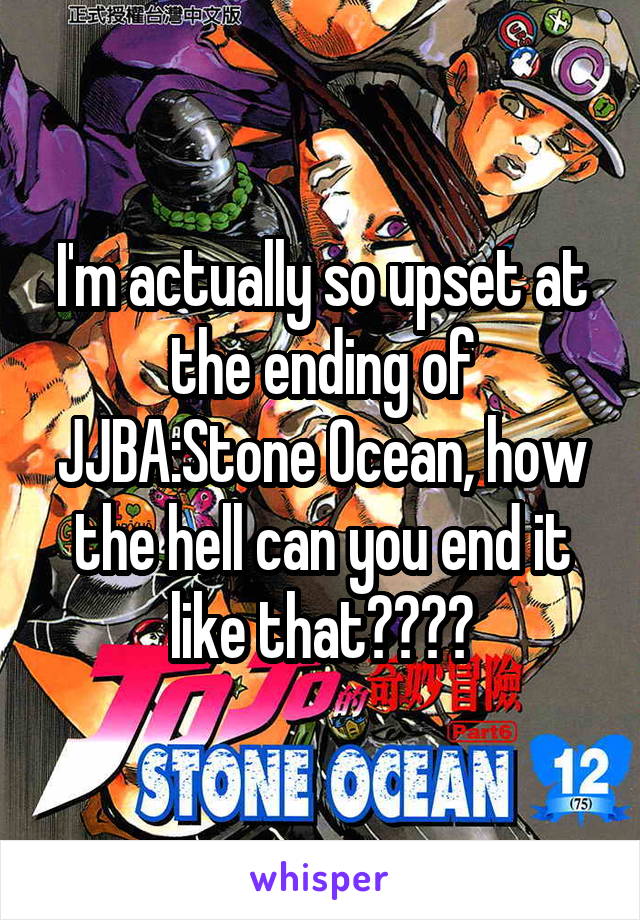 I'm actually so upset at the ending of JJBA:Stone Ocean, how the hell can you end it like that????