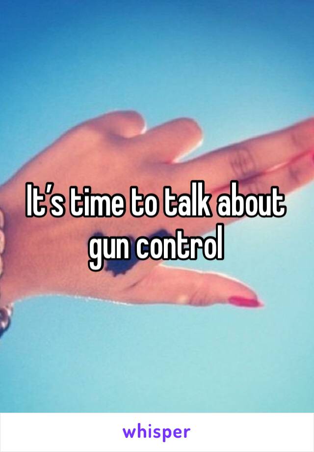 It’s time to talk about gun control