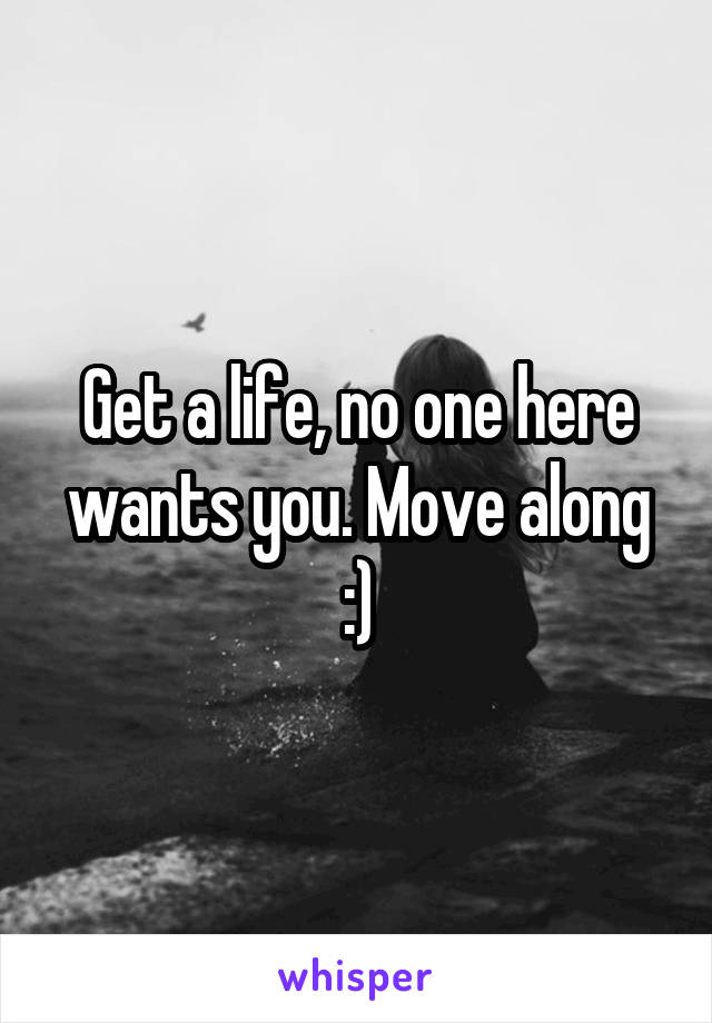 Get a life, no one here wants you. Move along :)
