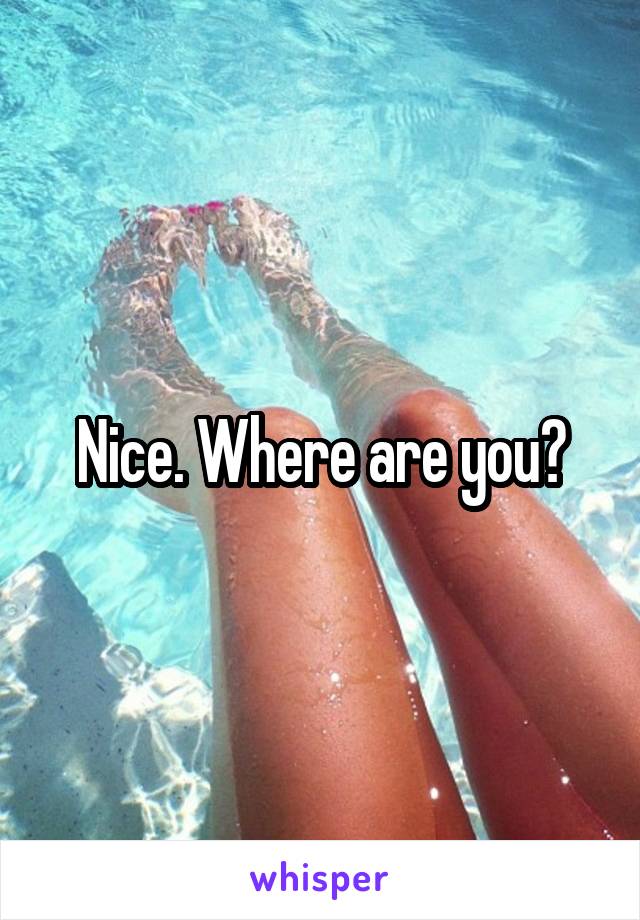 Nice. Where are you?