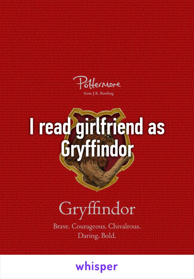I read girlfriend as Gryffindor
