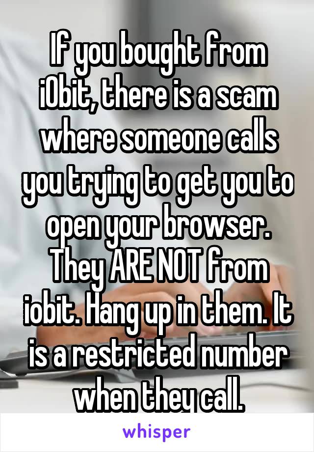 If you bought from iObit, there is a scam where someone calls you trying to get you to open your browser. They ARE NOT from iobit. Hang up in them. It is a restricted number when they call.