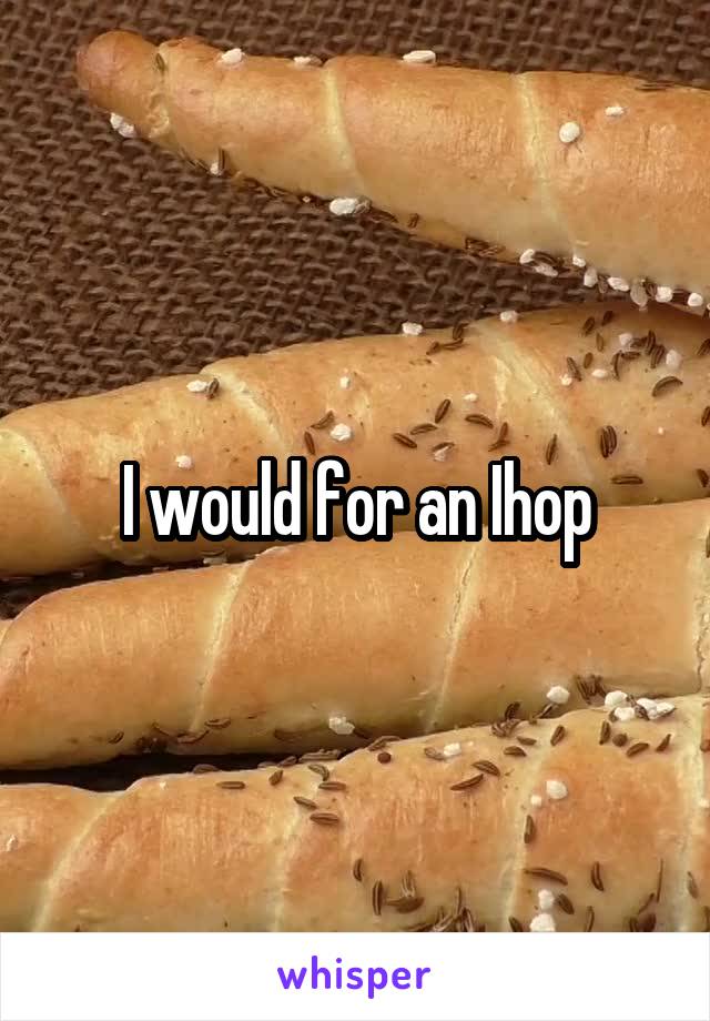 I would for an Ihop