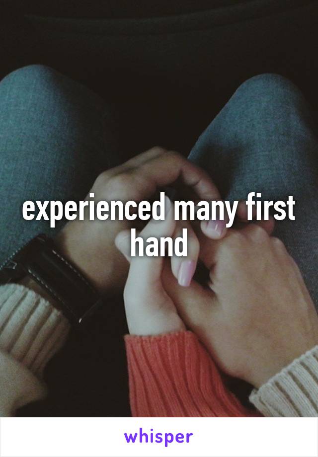 experienced many first hand