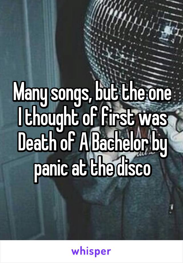 Many songs, but the one I thought of first was Death of A Bachelor by panic at the disco