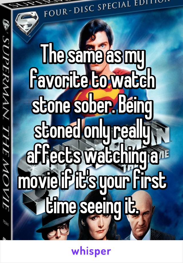 The same as my favorite to watch stone sober. Being stoned only really affects watching a movie if it's your first time seeing it.