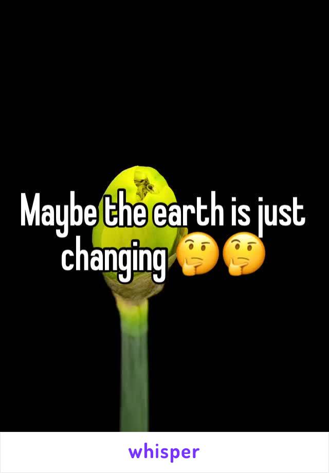 Maybe the earth is just changing 🤔🤔