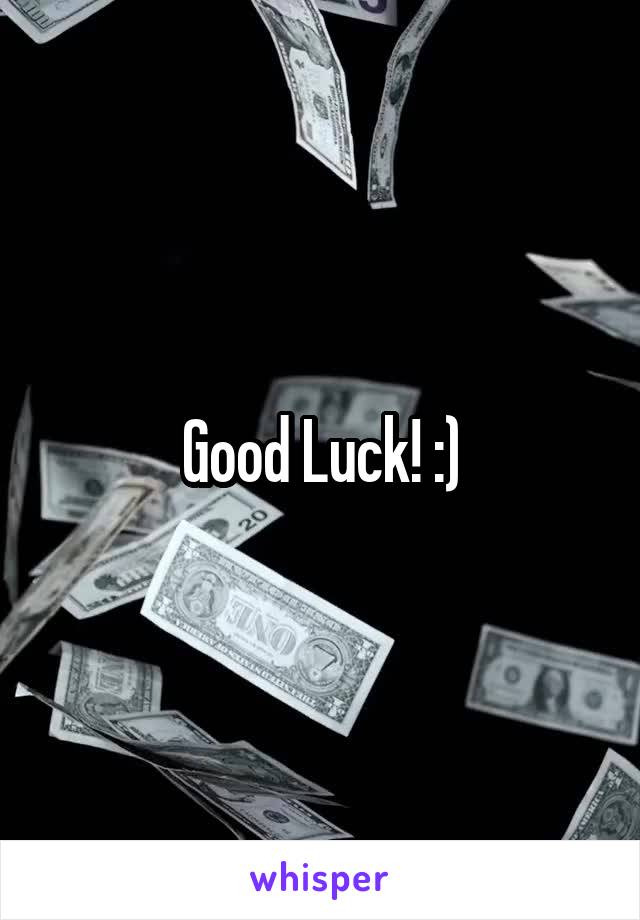 Good Luck! :)