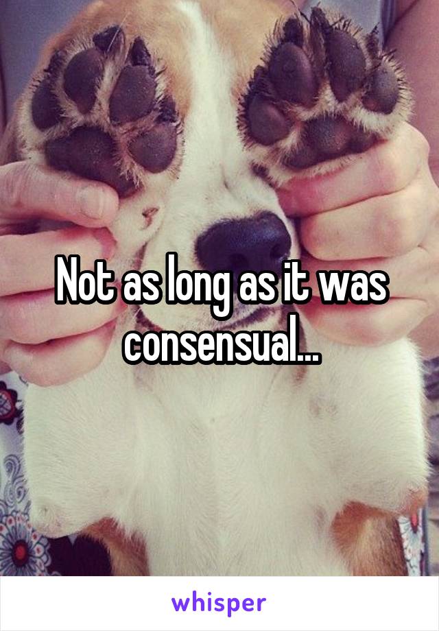 Not as long as it was consensual...