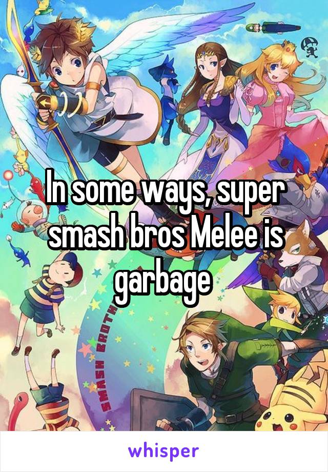 In some ways, super smash bros Melee is garbage 