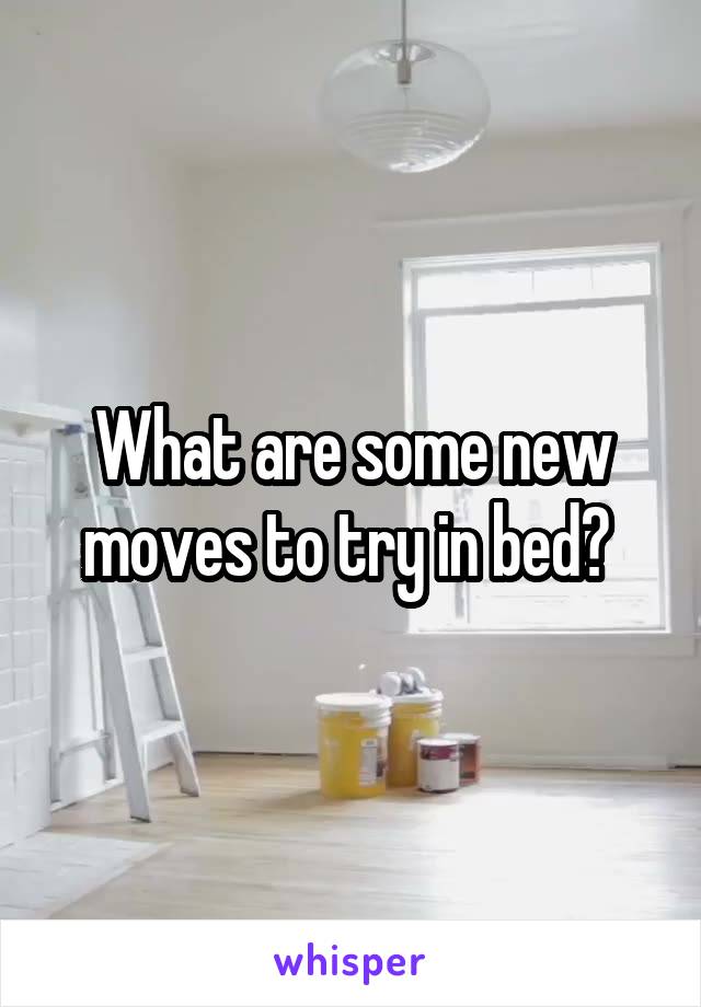 What are some new moves to try in bed? 