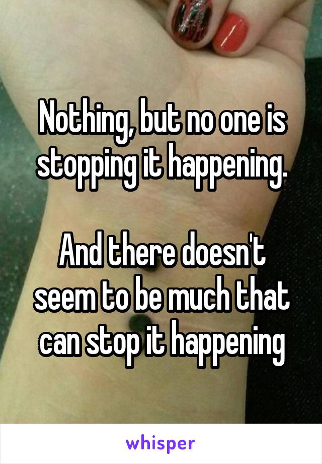 Nothing, but no one is stopping it happening.

And there doesn't seem to be much that can stop it happening
