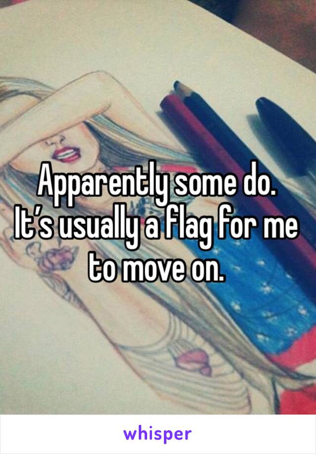 Apparently some do. 
It’s usually a flag for me to move on. 