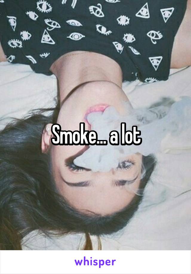 Smoke... a lot