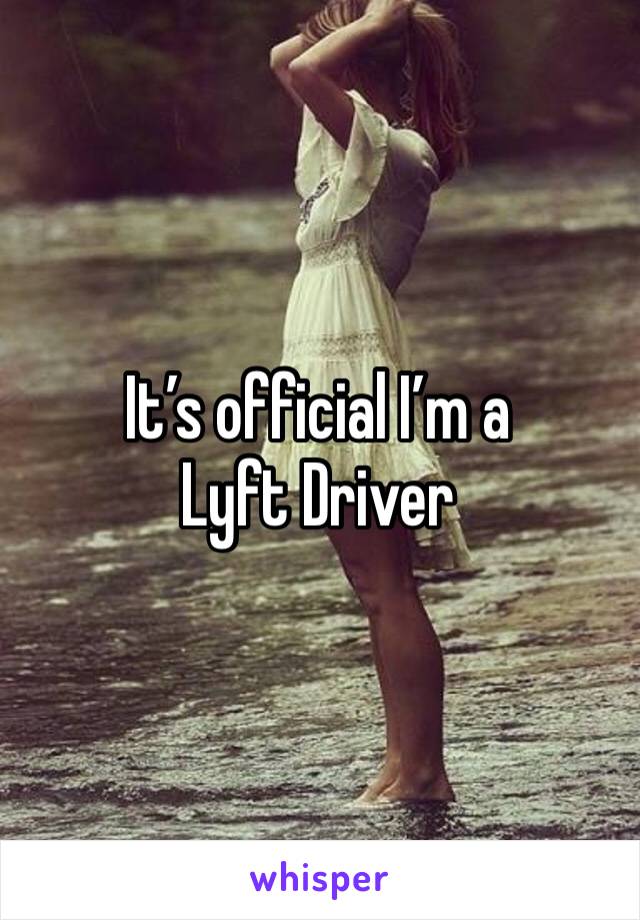 It’s official I’m a Lyft Driver 
