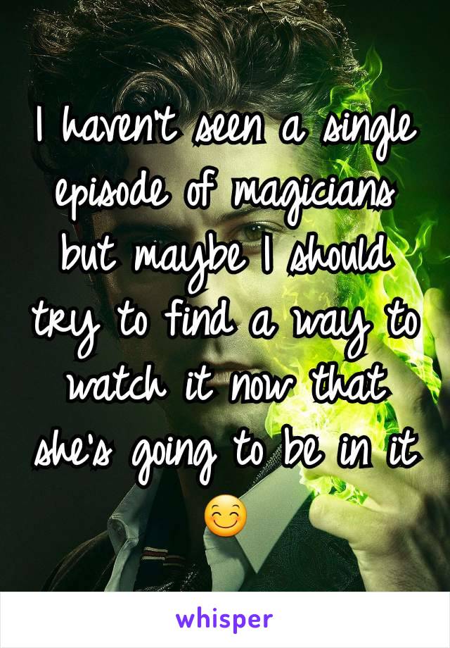 I haven't seen a single episode of magicians but maybe I should try to find a way to watch it now that she's going to be in it 😊