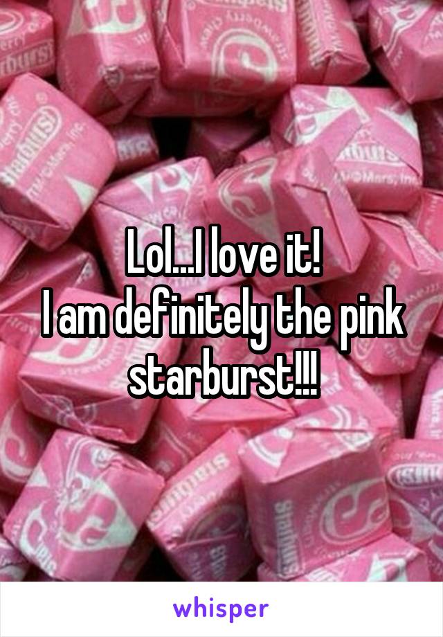 Lol...I love it!
I am definitely the pink starburst!!!