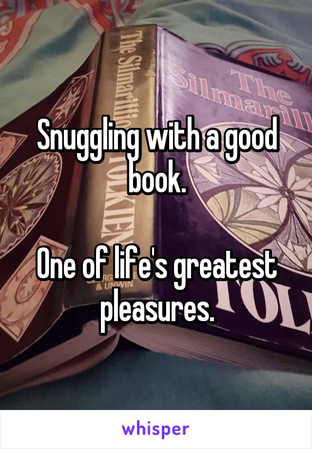 Snuggling with a good book.

One of life's greatest pleasures.
