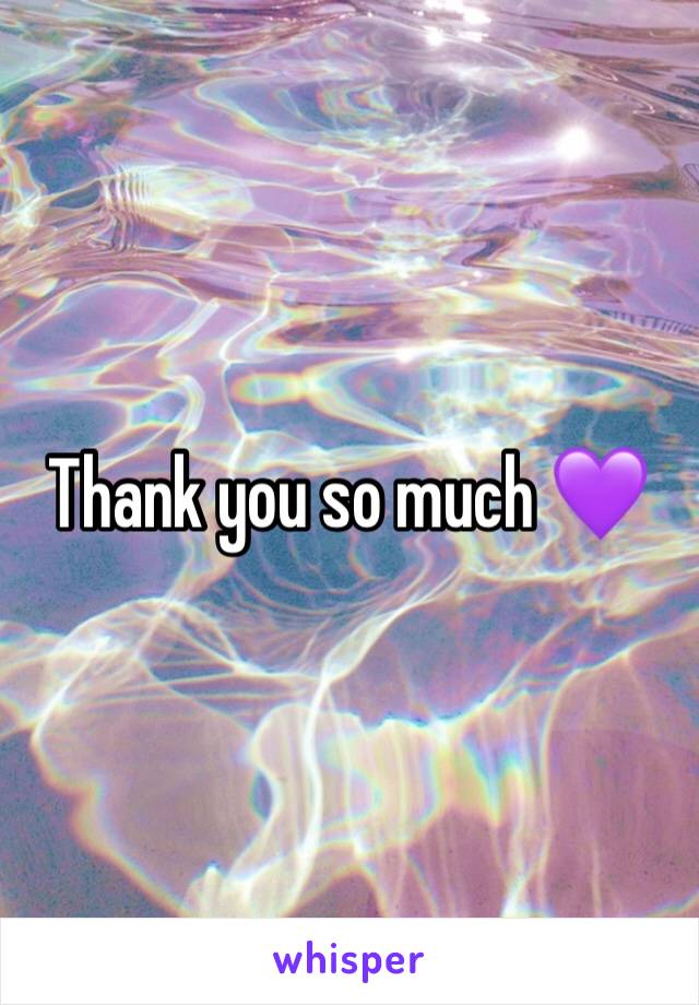 Thank you so much 💜