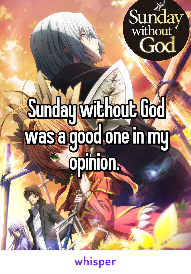 Sunday without God was a good one in my opinion. 