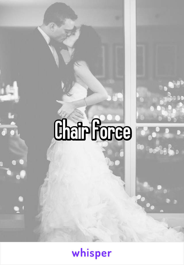 Chair force