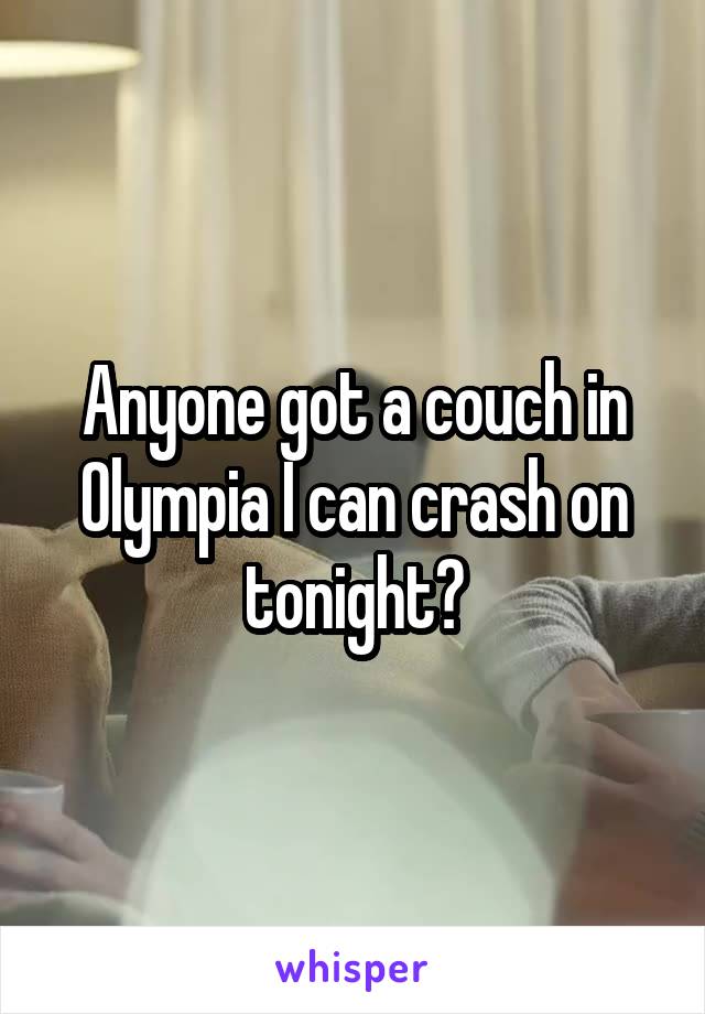 Anyone got a couch in Olympia I can crash on tonight?
