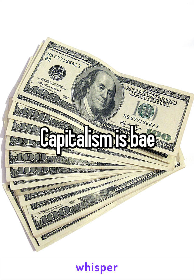 Capitalism is bae
