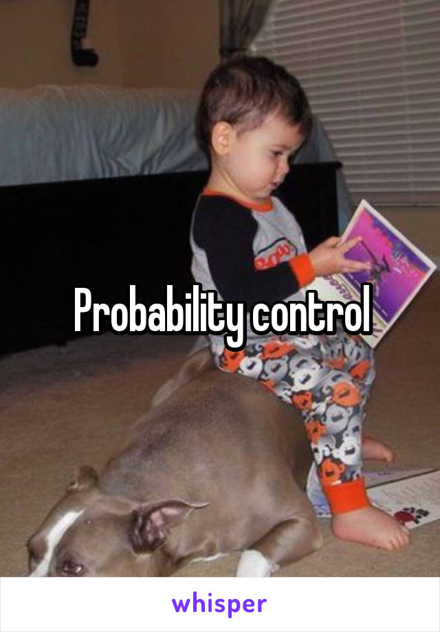 Probability control