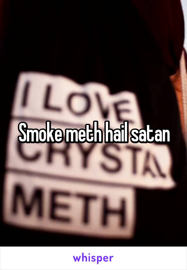 Smoke meth hail satan